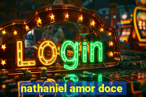 nathaniel amor doce